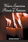Western Esotericism and Rituals of Initiation