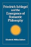 Friedrich Schlegel and the Emergence of Romantic Philosophy (S U N Y Series, Intersections: Philosophy and Critical Theory)