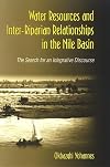 Water Resources and Inter-Riparian Relations in the Nile Basin: The Search for an Integrative Discourse (S U N Y Series in Global Politics)