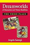 Dreamworlds of Shamanism and Tibetan Buddhism: The Third Place