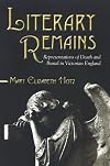 Literary Remains: Representations of Death and Burial in Victorian England (Suny Series, Studies in the Long Nineteenth Century)
