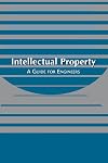 Intellectual Property: A Guide for Engineers