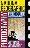 National Geographic Photography Field Guide: Action/Adventure