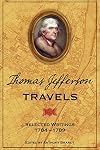 Thomas Jefferson Travels: Selected Writings, 1784-1789
