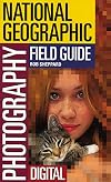 National Geographic Field Guide to Photography: Digital