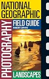 National Geographic Photography Field Guide: Landscapes