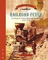 Railroad Fever: Building the Transcontinental Railroad 1830-1870 (Crossroads America)