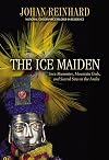 The Ice Maiden: Inca Mummies, Mountain Gods, and Sacred Sites in the Andes