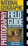 National Geographic Photography Field Guide: Secrets to Making Great Pictures