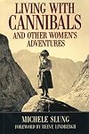 Living With Cannibals And Other Womens Adventures