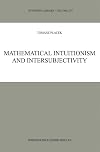 Mathematical Intuitionism and Intersubjectivity: A Critical Exposition of Arguments for Intuitionism (Synthese Library)
