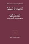 Graph Theory for Programmers - Algorithms for Processing Trees (MATHEMATICS AND ITS APPLICATIONS Volume 515)