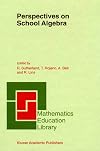 Perspectives on School Algebra (Mathematics Education Library, Volume 22)