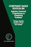 Constraint-Based Scheduling - Applying Constraint Programming to Scheduling Problems (International Series in Operations