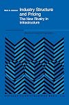 Industry Structure and Pricing - The New Rivalry in Infrastructure (STUDIES IN INDUSTRIAL ORGANIZATION Volume 22)