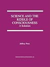Science and the riddle of consciousness : a solution