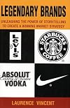 Legendary Brands: Unleashing the Power of Storytelling to Create a Winning Market Strategy