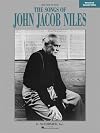 The songs of John Jacob Niles : Revised and extended edition : High voice and piano