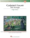 The Vocal Library : Gabriel Faur&eacute; : 50 Songs: High Voice [score : vocal]