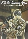I'll Be Seeing You: 51 Songs of World War II