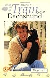 How to Train Your Dachshund (How To Train)