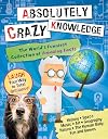 Absolutely Crazy Knowledge: The World's Funniest Collection of Amazing Facts