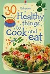 30 Healthy Things to Cook and Eat