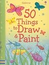 50 Things to Draw and Paint (50 Things to Make and Do)