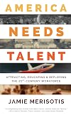 America Needs Talent: Attracting, Educating & Deploying the 21st-Century Workforce