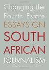Changing the fourth estate : essays on South African journalism