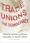Trade Unions and Democracy: COSATU Workers Political Attitudes in South Africa