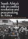 South Africa's Role in Conflict Resolution and Peacemaking in Africa: Conference Proceedings