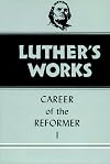 Luther's Works, Volume 31: Career of the Reformer I