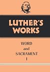 Luther's Works, Volume 35: Word and Sacrament I