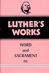 Luther's Works, Volume 37: Word and Sacrament III