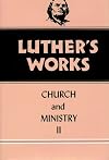 Luther's Works, Volume 40: Church and Ministry II