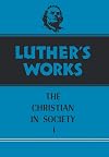 Luther's Works, Volume 44: The Christian in Society I
