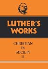 Luther's Works, Volume 45: The Christian in Society II