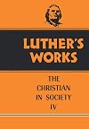 Luther's Works, Volume 47: The Christian in Society IV