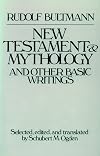 The New Testament and Mythology and Other Basic Writings
