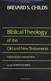 Biblical Theology of the Old and New Testaments: Theological Reflection on the Christian Bible