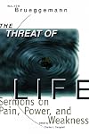 Threat of Life: Sermons on Pain, Power, and Weakness