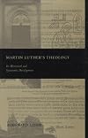 Martin Luther's Theology: Its Historical and Systematic Development