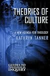 Theories of Culture: A New Agenda for Theology (Guides to Theological Inquiry)
