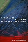 God Will Be All in All: The Eschatology of Jürgen Moltmann