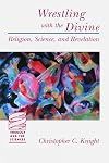 Wrestling with the Divine: Religion, Science, and Revelation