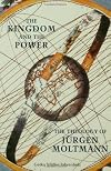The Kingdom and the Power: The Theology of Jurgen Moltmann