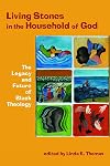 Living Stones in the Household of God: The Legacy and Future of Black Theology