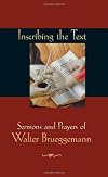 Inscribing the Text: Sermons and Prayers of Walter Brueggemann