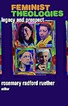Feminist Theologies: Legacy and Prospect